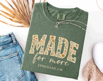 Comfort Color Made for More Ephesians 2:10 Shirt, Floral Christian Shirt, Bible Verse Shirt, Jesus Shirt, Christian Gift, Love and Grace Tee