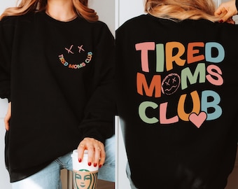 Tired Moms Club Sweatshirt, Mothers Day Gift, Sarcastic Mama Sweatshirt, Cool Mom Sweater, New Mom Gift, Gift for Her, Funny Mama Sweater