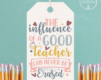 Teacher Appreciation Printable Gift Tags Influence Of A Good Teacher Can Never Be Erased Pencil Gift Tag End of School Year Instant Download