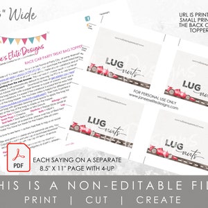 May include: Four printable treat bag toppers featuring a red race car with the words "LUG nuts" printed on each. The toppers are designed for a race car party and are 8.5 inches by 11 inches.