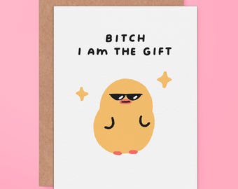 Bitch I Am The Gift - Funny Birthday Card For Best Friend, Sister