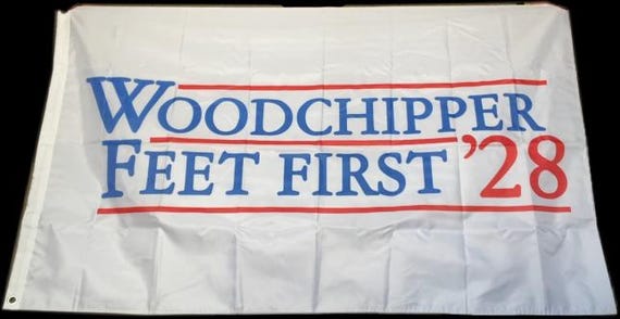 WOODCHIPPER FEET FIRST '28 2028 Election Presidential Political