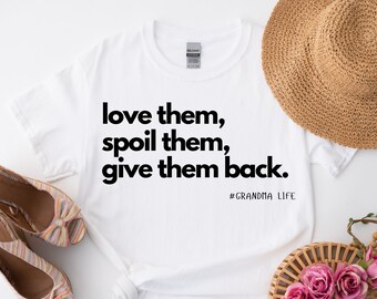 Grandma Life T-shirt, Love Them Spoil Them Give Them Back, Gifts for Grandma, Funny Grandma Shirt, Grandmother Tee