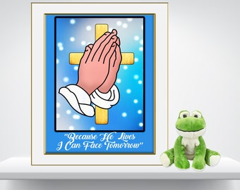 Praying Hands Digital Art,  "Because  He Lives, I Can Face Tomorrow",  Jpeg, pdf, png Digital Download