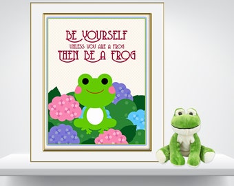 Be Yourself. If you Are a Frog, Be A Frog- Cute Inspirational Quote, Digital Art, Print and Frame - JPEG Digital- PNG & PDF also available