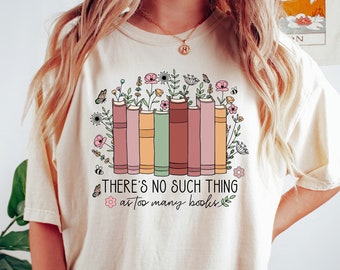 There Is No Such Thing As Too Many Books Shirt, Reading Book Lover Shirt, Librarian Shirt, Book Lover Gift, Bibliophile Shirt, Blogger Shirt