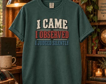 I Came I Observed I Judged Silently Shirt, Comfort Colors® Anti Social Tee, Funny Introvert Sweatshirt, Gen X Gift, Sarcastic Meme Quote