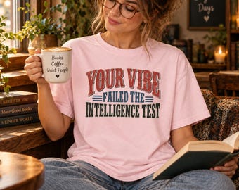 Your Vibe Failed the Intelligence Test Shirt, Comfort Colors® Sarcastic Tee, Anti Social Sweatshirt, Gen X Gift, Awkward Humor Meme Tee
