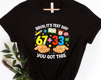 Bruh It’s Test Day 67+33 You Got This Shirt, Funny Math Test T-Shirt, Teacher Life Test Day shirt, Student Motivation Tee, Exam Day Sweaters