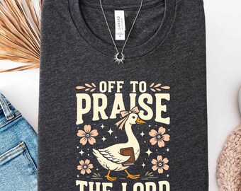 Off To Praise The Lord T-Shirt,Floral Christian Shirt,Funny Goose with Bible Tee,Bible Study Hoodie,Church Shirt,Faith Shirt Gift For Mom