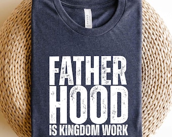 Fatherhood Is Kingdom Work Shirt, Christian Dad Tee, Proverbs 22:6 Scripture Sweatshirt, Faith Based Father’s Day Gift, Gift For New Dad