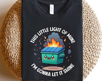 Dumpster Fire Shirts, This Little Light of Mine I'm Gonna Let It Shine, Emotional Dumpster Fire Shirt, Mental Health Sweatshirt, Inspiring