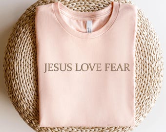 Embroidered Jesus Love Fear Shirt, Embroidered Jesus Shirt, Jesus Embroidered Text Shirt, Jesus Shirt, Christian T-shirt, Jesus Love Fear
