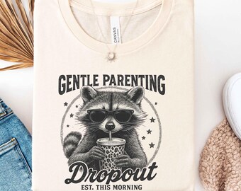 Raccoon Gentle Parenting Shirt, Dropout This Morning Shirt, Calm Parenting Tee, Raccoon Humor Shirt, Sarcastic Saying Tee, Parent Life Shirt