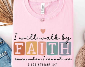 I Will Walk By Faith Even When I Cannot See Shirt,Colorful Faith Shirt,Christian Shirt, Bible Verse Shirt, Religious Gift For Believer Women