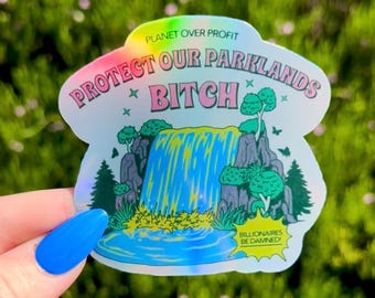 Protect Our Parklands BITCH | Planet Over Profit | Holographic Leftist Environtmental Support Sticker