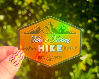 Take a F*cking Hike | Cute Funny Outdoorsy Holographic Sticker