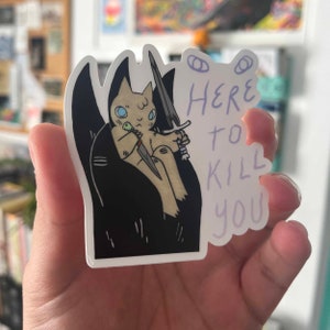 Here to Kill You - Cat in Hand Vinyl Sticker