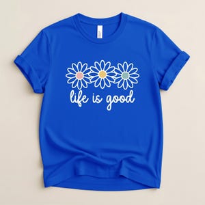 Life Is Good T-shirt, Floral Vibes, Motivational Quotes, Mental Health, Positive Sayings Shirt image 4