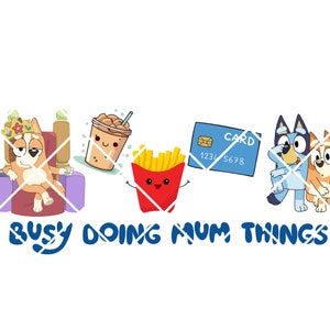 Puede incluir: Ilustración de dibujos animados con personajes de la serie Bluey, un bubble tea, una caja de patatas fritas y una tarjeta de crédito. La frase "BUSY DOING MUM THINGS" está escrita en azul.