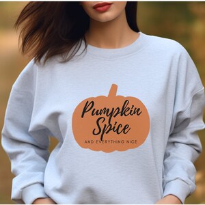 Pumpkin spice sweatshirt, pumpkin spice everything, cozy pumpkin sweater, pumpkin spice everything nice, autumn sweater, pumpkin spice, fall