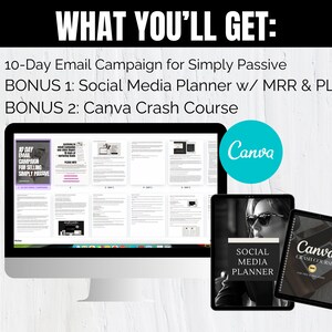 May include: A computer screen displaying a 10-day email campaign for selling a product called "Simply Passive".  Two bonus items are also included: a social media planner and a Canva crash course.