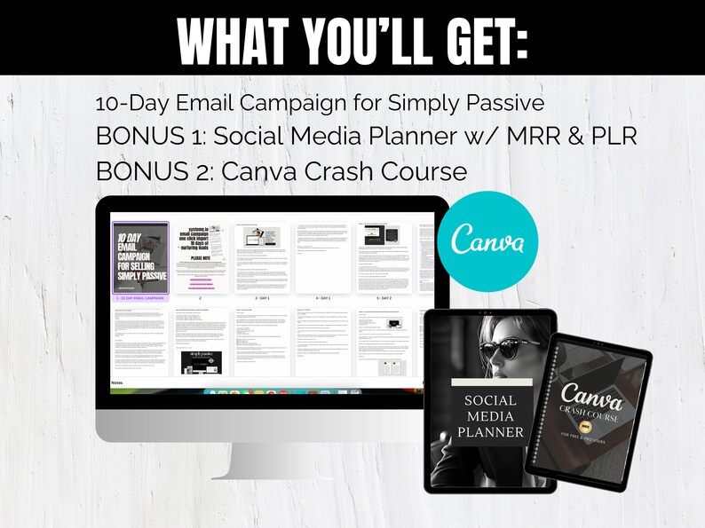 May include: A computer screen displaying a 10-day email campaign for selling a product called "Simply Passive".  Two bonus items are also included: a social media planner and a Canva crash course.