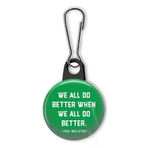 Wellstone quote zipper pull.  Wellstone charm.  We all do better when we all do better.  Paul Wellstone.