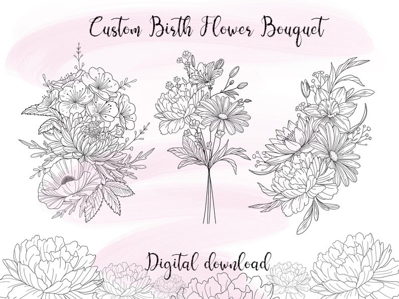 May include: A set of three black and white line drawings of flower bouquets. The bouquets are arranged in a row, with the first bouquet on the left, the second in the middle, and the third on the right. The bouquets are all different, but they all have a similar style. The text "Custom Birth Flower Bouquet" is at the top of the image, and the text "Digital download" is at the bottom of the image.