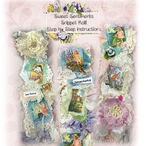 May include: A step-by-step guide to making a snippet roll with fabric flowers and vintage images. The title "Sweet Sentiments Snippet Roll" is at the top of the image. The image shows a variety of fabric flowers, lace, and vintage images. The text "Bonus! Fabric Flower Tutorials" is at the bottom of the image.