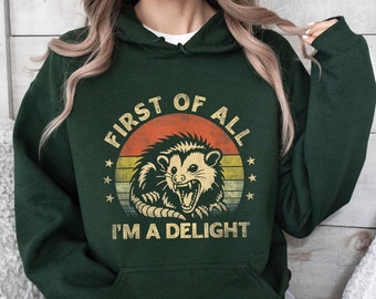 First Of All I&#39;m A Delight Sarcastic Angry Opossum Lover Sweatshirt, Cute Sarcastic Hoodie, Sarcastic Self Love, Sarcasm Hoodie, Birthday