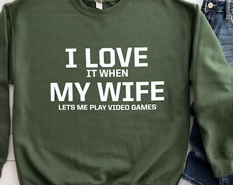Funny Gamer Sweatshirt – I Love My Wife Video Games Gift