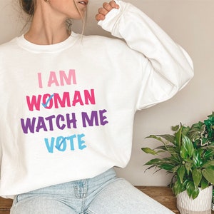 I Am Woman Watch Me Vote-Vote Sweatshirt, Election 2024 Hoodie, Voting Tee, Women's Vote Shirt, Voter Registration Election Shirt