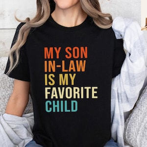 My Son In Law Is My Favorite Child Shirt, Funny Family T-shirt, Funny Son Tee, Gift For Mother In Law, Favorite Son In Law Shirt