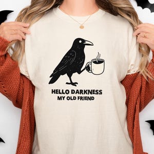 Comfort Color Hello Darkness My Old Friend Shirt, Moody Raven Coffee Tee, Funny Gothic Crow Tshirt, Dark Humor Bird Lover Gift, Sad Aestheti
