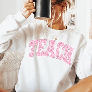 Floral Teach Sweatshirt, Cute Teacher Sweatshirt, Teacher Appreciation Gift, Back To School, Teacher Hoodie. School Shirt,Teacher sweatshirt