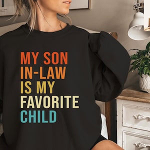 My Son In Law Is My Favorite Child Shirt, Funny Family Sweatshirt, Funny Son Hoodie, Gift For Mother In Law, Favorite Son In Law Shirt