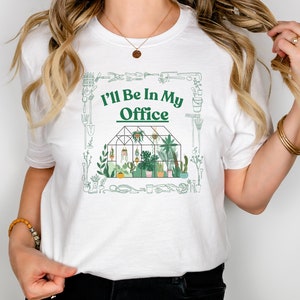 I&#39;ll Be In My Office T-Shirt, Garden Shirt, Gardening Gift, Garden Love, Garden Lover Gift, Gardener Gift Idea, Mother&#39;s Day Gardening Lover