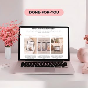 May include: A laptop screen showing "What's Included/Deliverables" and the text "DONE-FOR-YOU". The screen displays digital product templates. Pink flowers in a white vase are on the left, with a pink vase on the right.