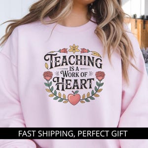 Teacher Sweatshirt I Teaching is a work of heart I Unisex Heavy Blend™ Crewneck - Tee - Hoodie I Sizes S-5XL I
