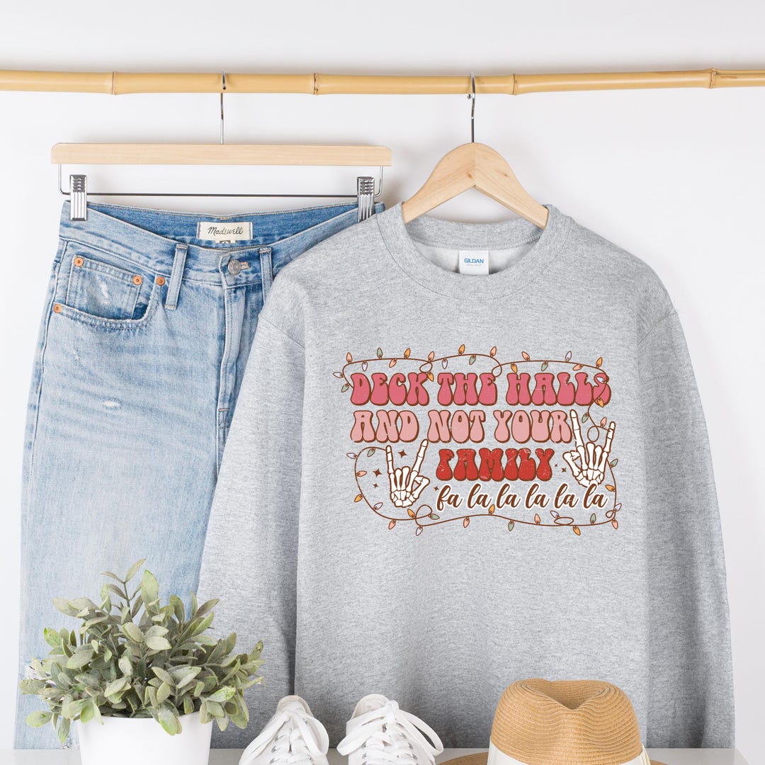 Deck The Halls And Not Your Family Sweatshirt