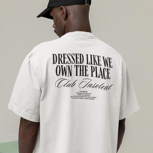 Oversized Streetwear Graphic Tee, Dressed Like We Own The Place T-Shirt, Bold Luxury Statement Shirt for Men, Club Insolent Fashion