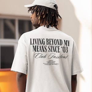 Oversized Streetwear Graphic Tee, Living Beyond My Means Since ’03 Shirt, Bold Vintage Luxury Statement T-Shirt, Club Insolent