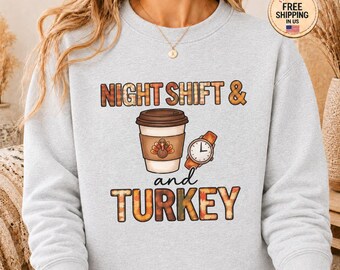 Night Shift and Turkey Sweatshirt, Cute Thanksgiving Nurse Crewneck, Fall Night Shift Healthcare Worker Gift, Cozy Autumn Hospital Sweater