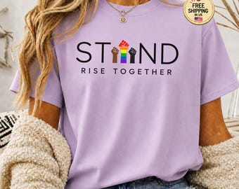 Stand Rise Together T-Shirt, LGBTQ Pride Equality Shirt, Social Justice Fist Graphic Tee, Civil Rights Activism Top, Human Rights Gift