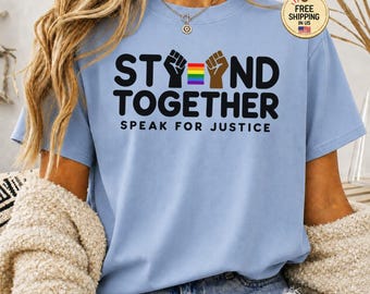 Stand Together Speak For Justice T-Shirt, Social Justice Shirt, Equality Pride Activist Tee, Human Rights Protest Shirt, LGBTQ Ally Gift