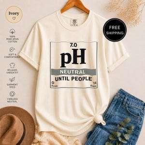 PH Neutral Until People T-Shirt, Funny Science Shirt, Sarcastic Introvert Gift, Chemist Tee, Lab Tech Humor Top, Science Teacher
