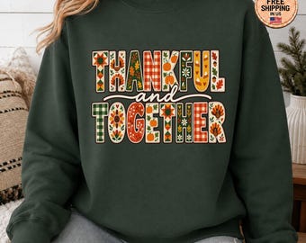 Thankful And Together Sweatshirt Cozy Thanksgiving Patchwork Crewneck Fall Family Gathering Shirt Faux Embroidery Autumn Gift