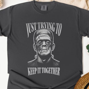 Monster Frankenstein Shirt, Just Trying to Keep It Together Tshirt, Spooky Season, Funny Halloween Party Tee, Horror Fan, Terrifier Shirt