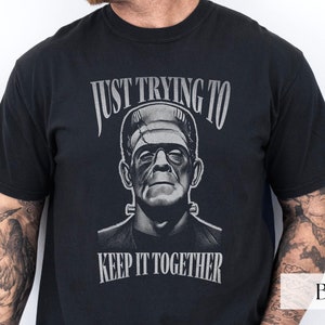 Monster Frankenstein Shirt, Just Trying to Keep It Together Tshirt, Spooky Season, Funny Halloween Party Tee, Horror Fan, Terrifier Shirt